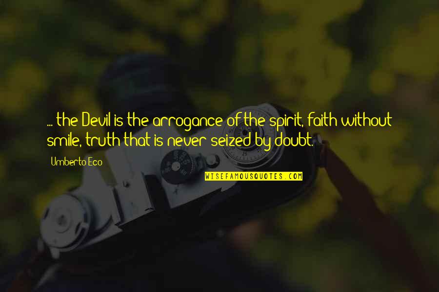 Philoshophy Quotes By Umberto Eco: ... the Devil is the arrogance of the Philoshophy Quotes By Umberto Eco: ... the Devil is the arrogance of the