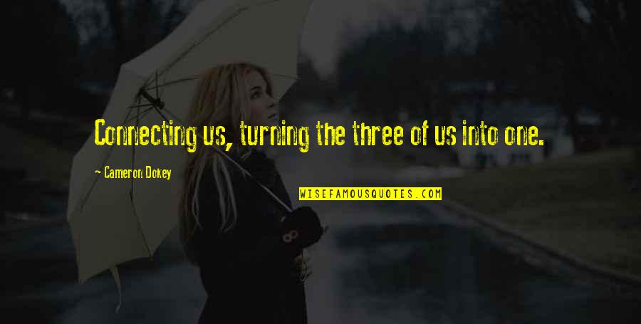 Philosoper Quotes By Cameron Dokey: Connecting us, turning the three of us into