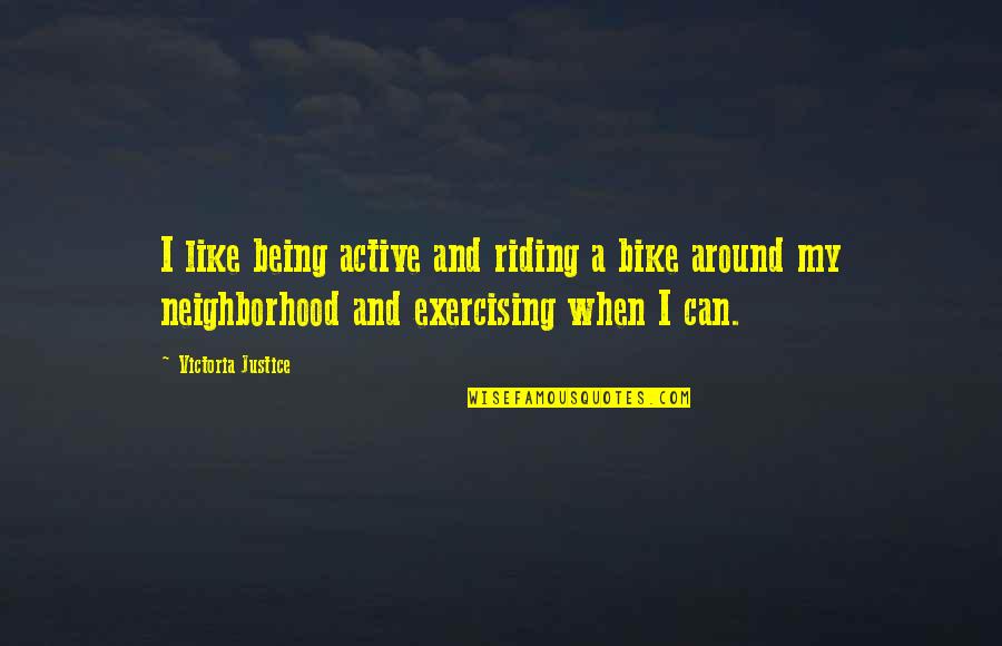 Philosoper Quotes By Victoria Justice: I like being active and riding a bike