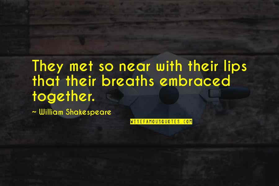 Philosopher Bergson Quotes By William Shakespeare: They met so near with their lips that
