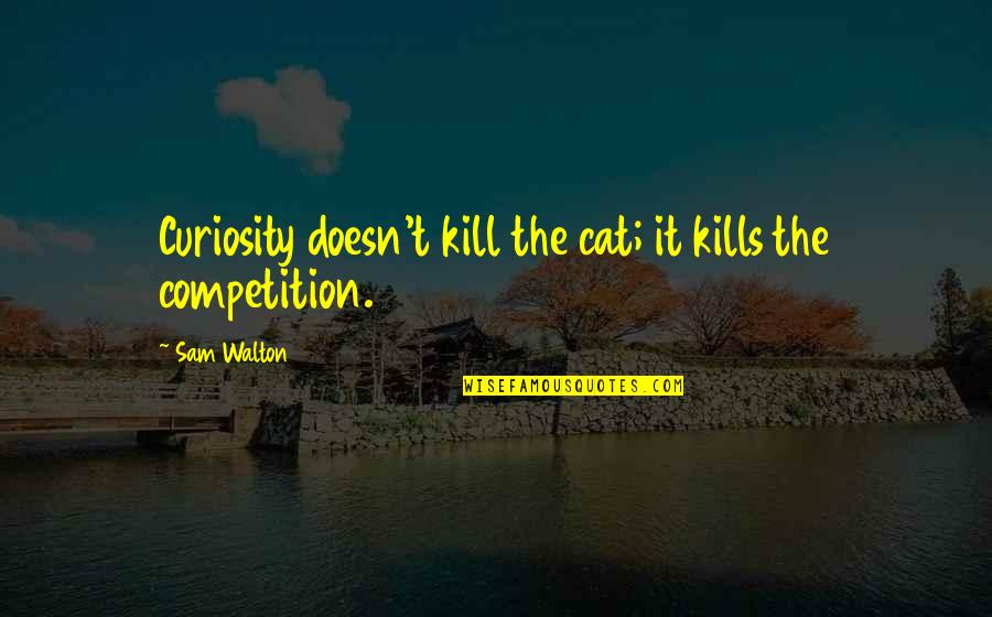 Philosopher In Barrel Quotes By Sam Walton: Curiosity doesn't kill the cat; it kills the