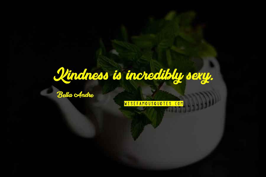Philosopher Neville Quotes By Bella Andre: Kindness is incredibly sexy. Philosopher Neville Quotes By Bella Andre: Kindness is incredibly sexy.