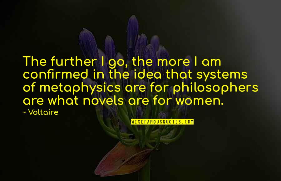 Philosophers Best Quotes By Voltaire: The further I go, the more I am Philosophers Best Quotes By Voltaire: The further I go, the more I am