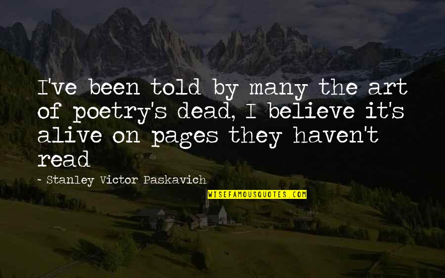 Philosophers Quotes And Quotes By Stanley Victor Paskavich: I've been told by many the art of