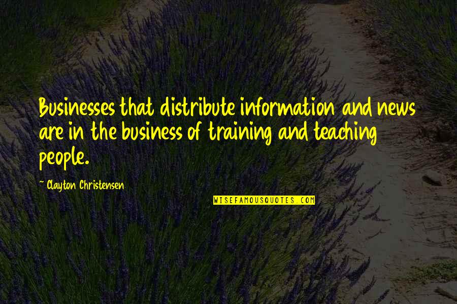 Philosophers Stone Quotes By Clayton Christensen: Businesses that distribute information and news are in