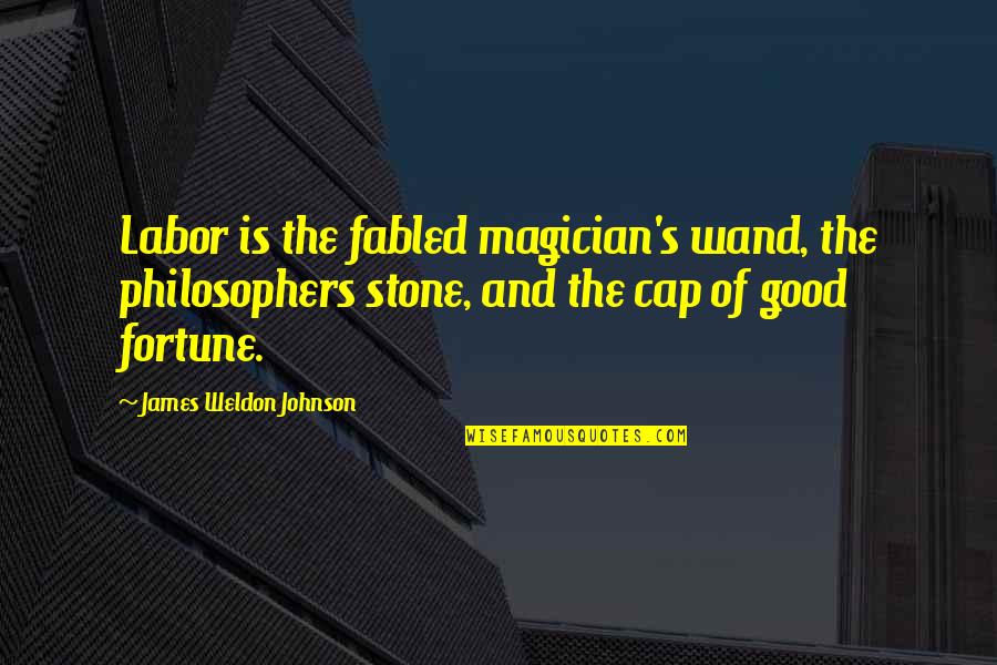 Philosophers Stone Quotes By James Weldon Johnson: Labor is the fabled magician's wand, the philosophers