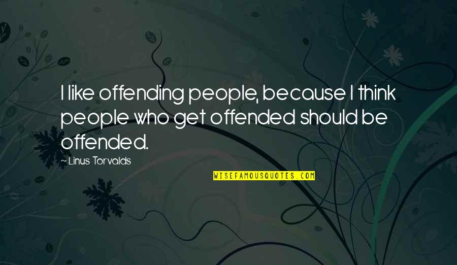 Philosophes Def Quotes By Linus Torvalds: I like offending people, because I think people