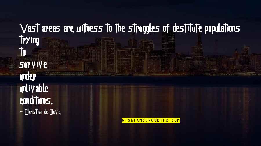 Philosophes Pronunciation Quotes By Christian De Duve: Vast areas are witness to the struggles of Philosophes Pronunciation Quotes By Christian De Duve: Vast areas are witness to the struggles of