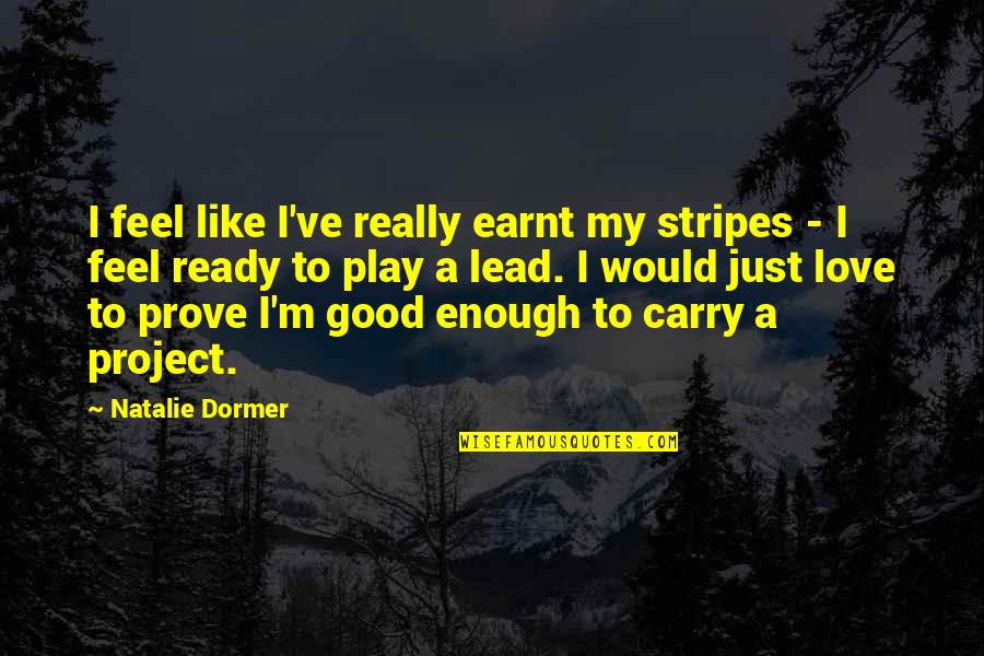 Philosophiae Latin Quotes By Natalie Dormer: I feel like I've really earnt my stripes Philosophiae Latin Quotes By Natalie Dormer: I feel like I've really earnt my stripes