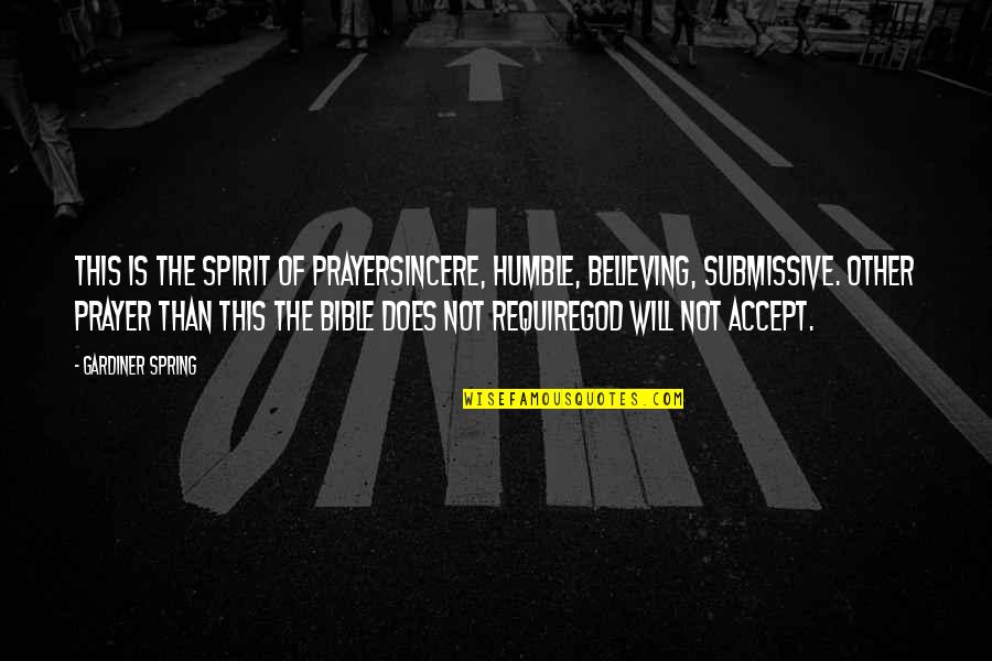 Philosophiae Principia Quotes By Gardiner Spring: This is the spirit of prayersincere, humble, believing, Philosophiae Principia Quotes By Gardiner Spring: This is the spirit of prayersincere, humble, believing,