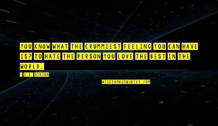 Philosophiae Principia Quotes By S.E. Hinton: You know what the crummiest feeling you can Philosophiae Principia Quotes By S.E. Hinton: You know what the crummiest feeling you can
