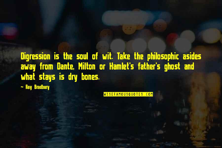 Philosophic Philosophy Quotes By Ray Bradbury: Digression is the soul of wit. Take the