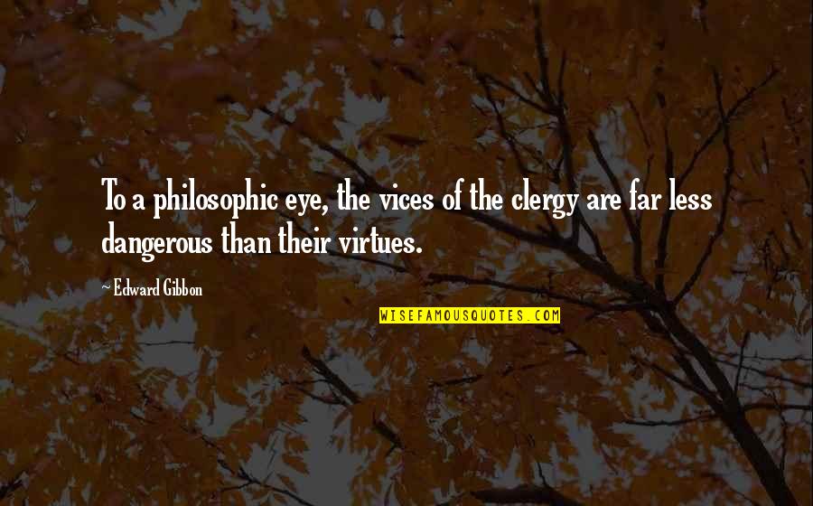 Philosophic Quotes By Edward Gibbon: To a philosophic eye, the vices of the Philosophic Quotes By Edward Gibbon: To a philosophic eye, the vices of the