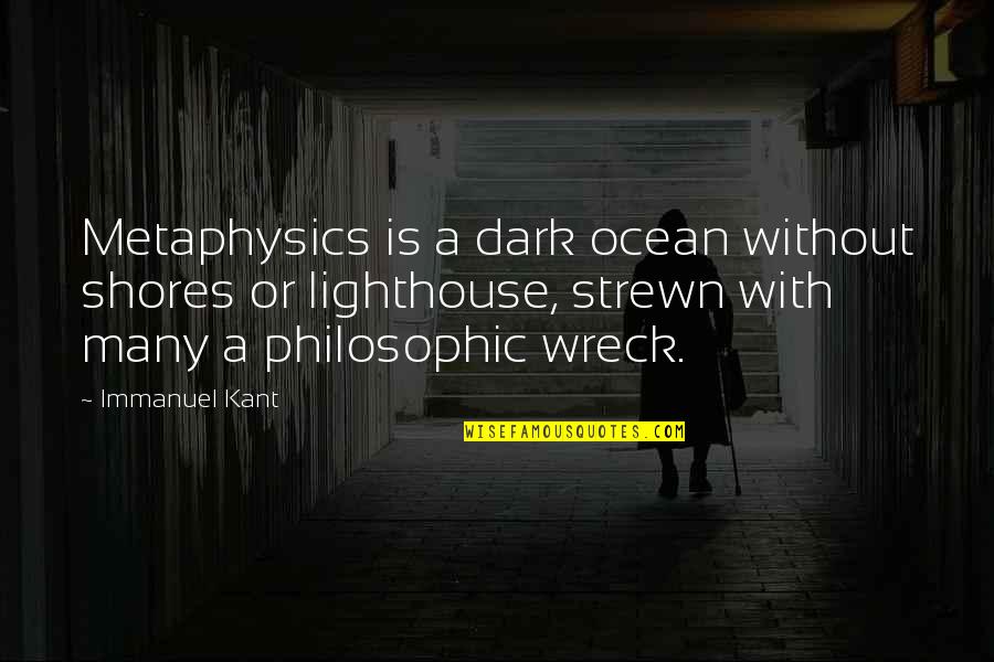 Philosophic Quotes By Immanuel Kant: Metaphysics is a dark ocean without shores or Philosophic Quotes By Immanuel Kant: Metaphysics is a dark ocean without shores or