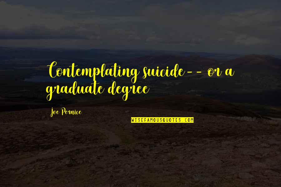 Philosophical Entrepreneurship Quotes By Joe Pernice: Contemplating suicide-- or a graduate degree