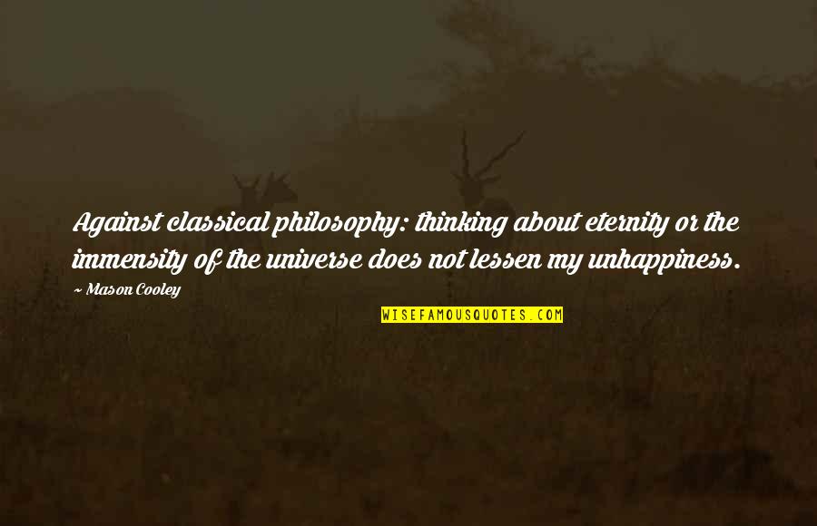 Philosophical Eternity Quotes By Mason Cooley: Against classical philosophy: thinking about eternity or the