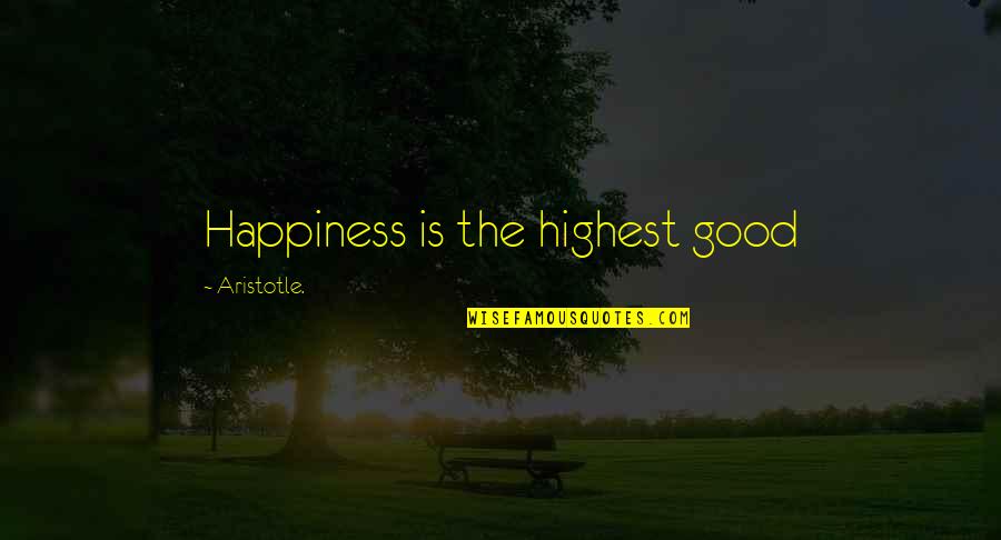 Philosophical Happiness Quotes By Aristotle.: Happiness is the highest good