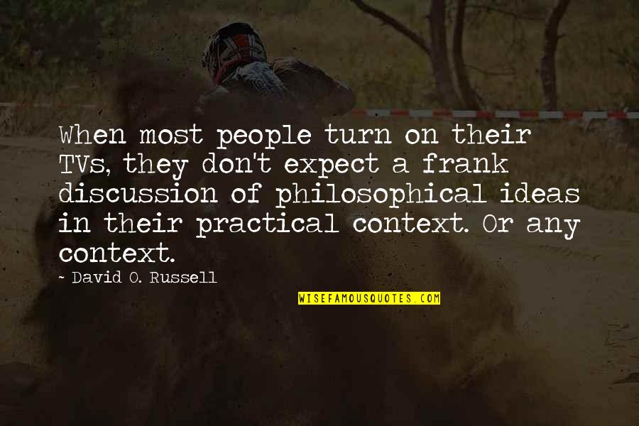 Philosophical Ideas And Quotes By David O. Russell: When most people turn on their TVs, they Philosophical Ideas And Quotes By David O. Russell: When most people turn on their TVs, they