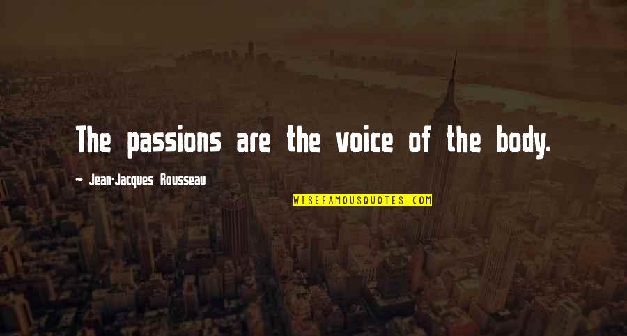Philosophical Insight Quotes By Jean-Jacques Rousseau: The passions are the voice of the body.
