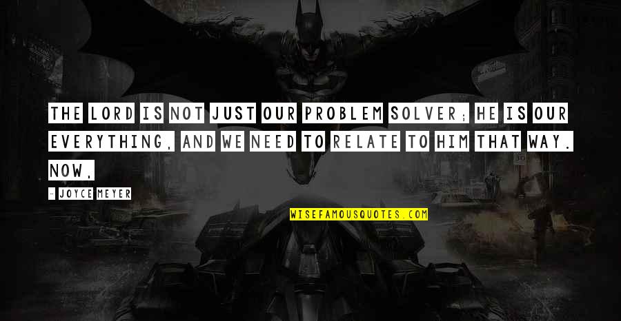 Philosophical Obervations Quotes By Joyce Meyer: The Lord is not just our problem solver; Philosophical Obervations Quotes By Joyce Meyer: The Lord is not just our problem solver;