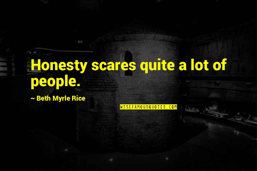Philosophical People Quotes By Beth Myrle Rice: Honesty scares quite a lot of people.
