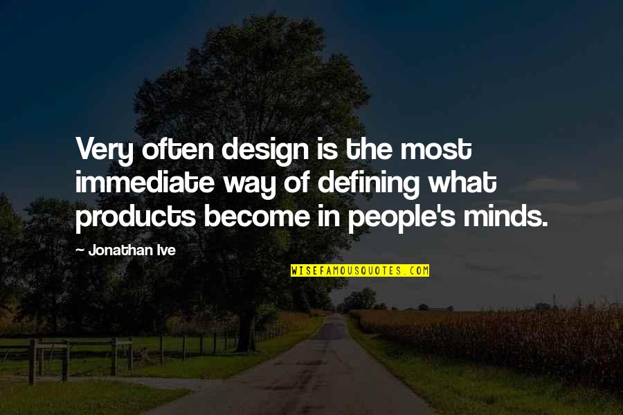 Philosophical People Quotes By Jonathan Ive: Very often design is the most immediate way