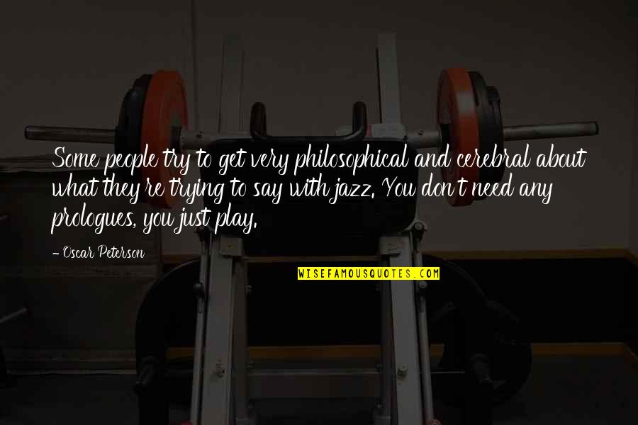 Philosophical People Quotes By Oscar Peterson: Some people try to get very philosophical and