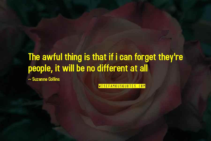 Philosophical People Quotes By Suzanne Collins: The awful thing is that if i can