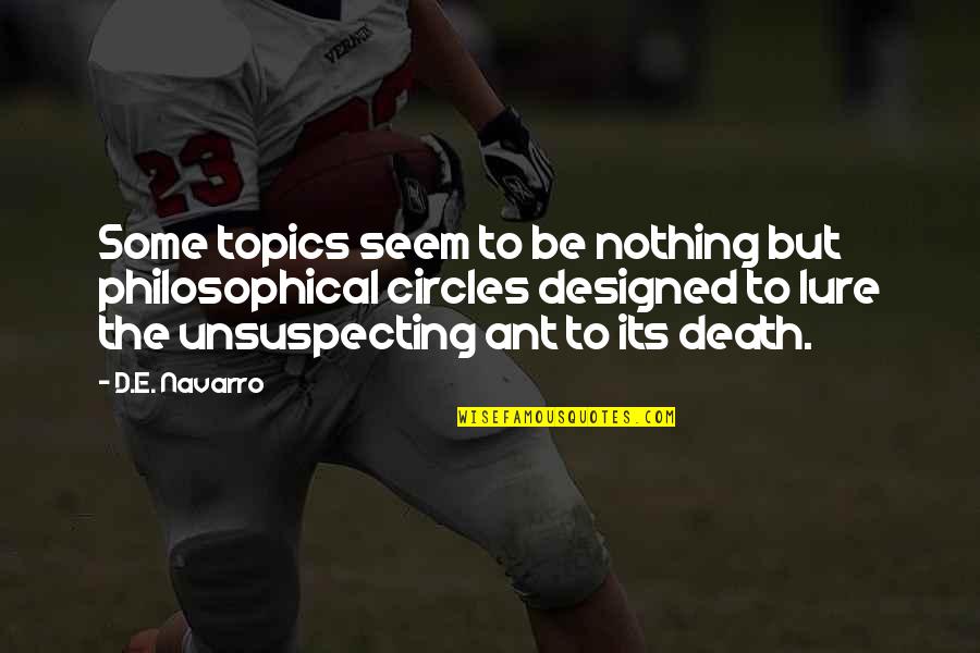 Philosophical Philosophy Quotes By D.E. Navarro: Some topics seem to be nothing but philosophical Philosophical Philosophy Quotes By D.E. Navarro: Some topics seem to be nothing but philosophical