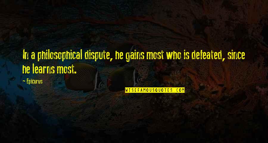 Philosophical Philosophy Quotes By Epicurus: In a philosophical dispute, he gains most who