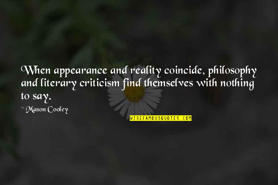 Philosophical Philosophy Quotes By Mason Cooley: When appearance and reality coincide, philosophy and literary Philosophical Philosophy Quotes By Mason Cooley: When appearance and reality coincide, philosophy and literary