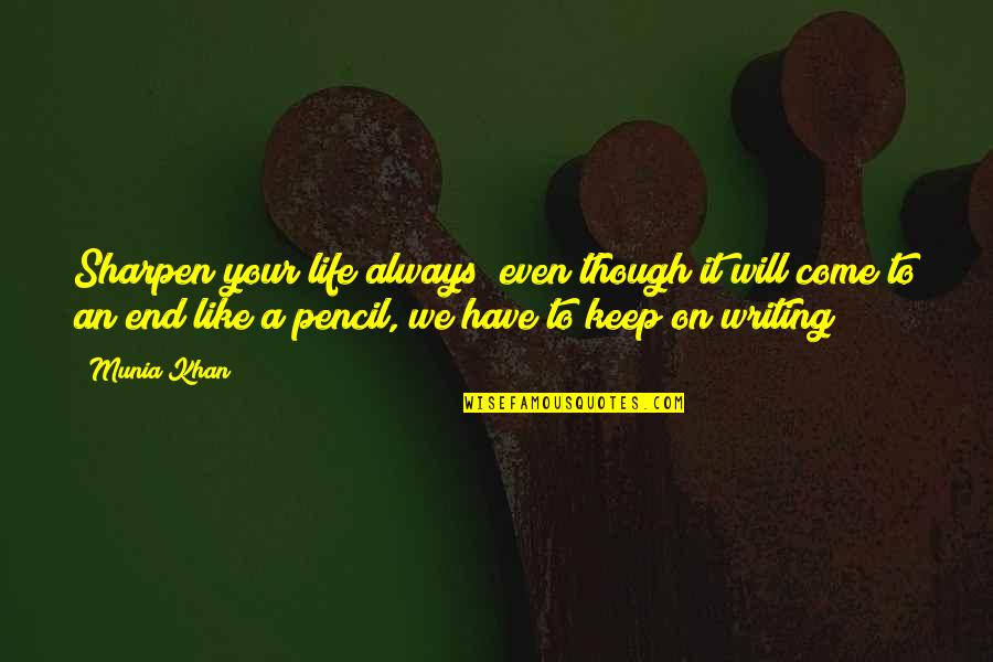 Philosophical Philosophy Quotes By Munia Khan: Sharpen your life always; even though it will Philosophical Philosophy Quotes By Munia Khan: Sharpen your life always; even though it will