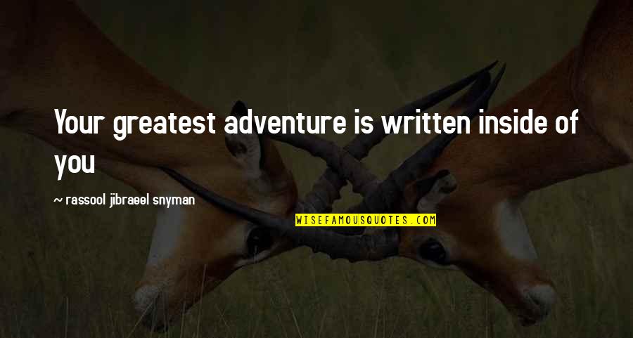 Philosophical Philosophy Quotes By Rassool Jibraeel Snyman: Your greatest adventure is written inside of you Philosophical Philosophy Quotes By Rassool Jibraeel Snyman: Your greatest adventure is written inside of you