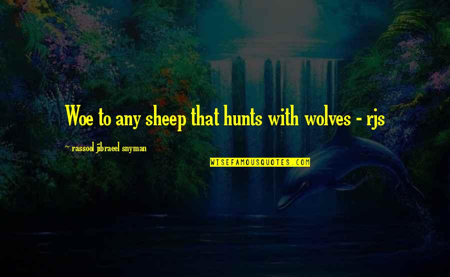 Philosophical Philosophy Quotes By Rassool Jibraeel Snyman: Woe to any sheep that hunts with wolves Philosophical Philosophy Quotes By Rassool Jibraeel Snyman: Woe to any sheep that hunts with wolves