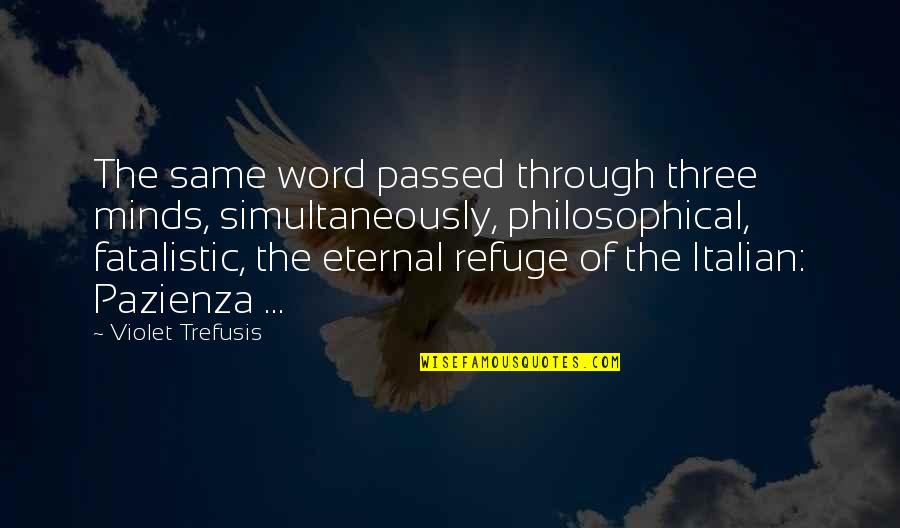 Philosophical Philosophy Quotes By Violet Trefusis: The same word passed through three minds, simultaneously, Philosophical Philosophy Quotes By Violet Trefusis: The same word passed through three minds, simultaneously,