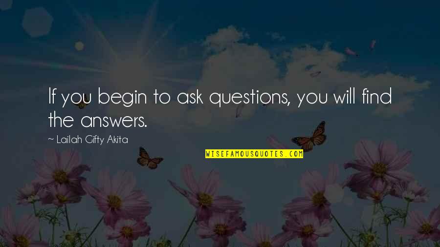 Philosophical Questions And Quotes By Lailah Gifty Akita: If you begin to ask questions, you will