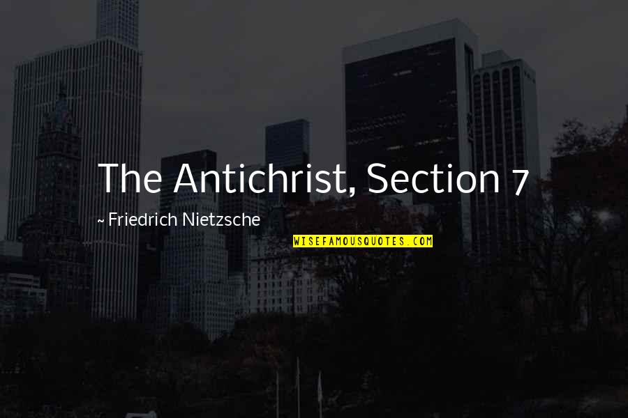 Philosophical Quotes By Friedrich Nietzsche: The Antichrist, Section 7
