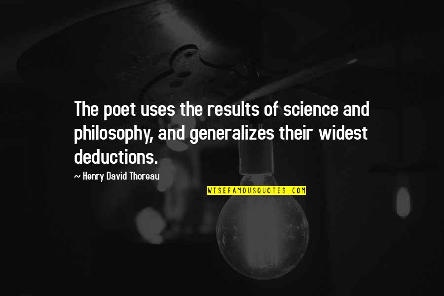 Philosophical Quotes By Henry David Thoreau: The poet uses the results of science and
