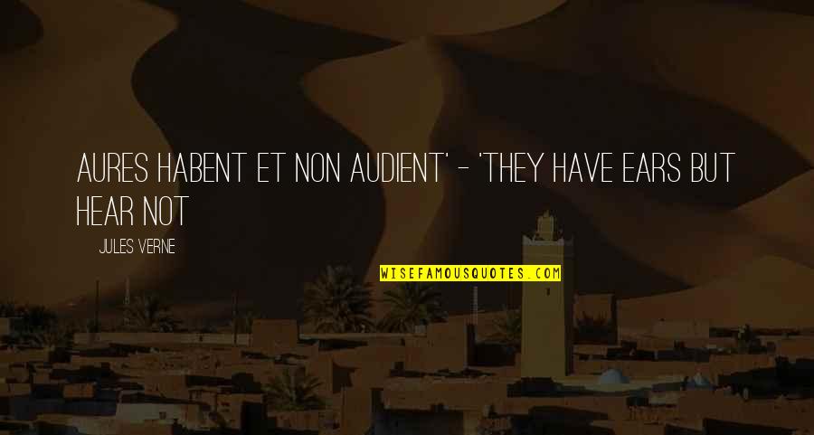 Philosophical Quotes By Jules Verne: Aures habent et non audient' - 'They have