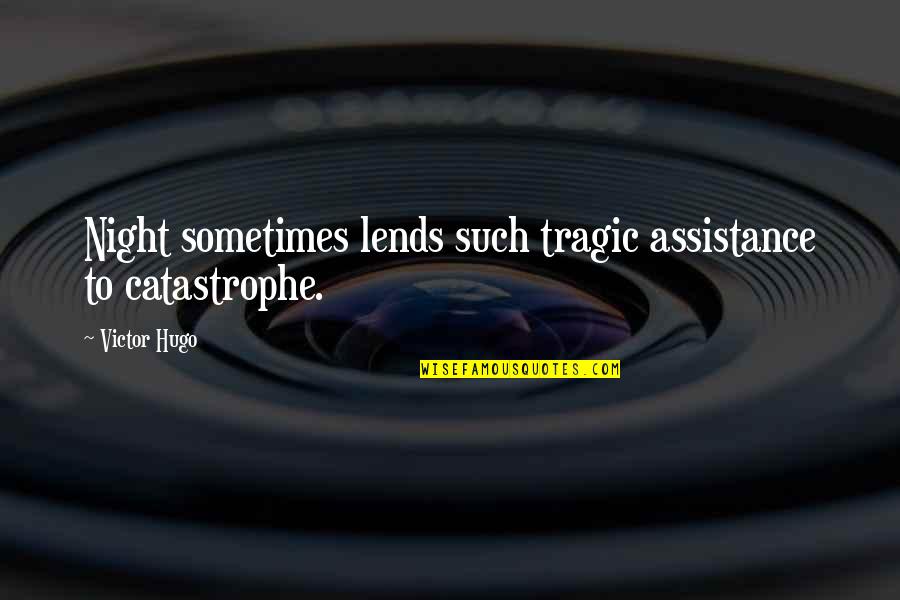 Philosophical Sad Quotes By Victor Hugo: Night sometimes lends such tragic assistance to catastrophe.