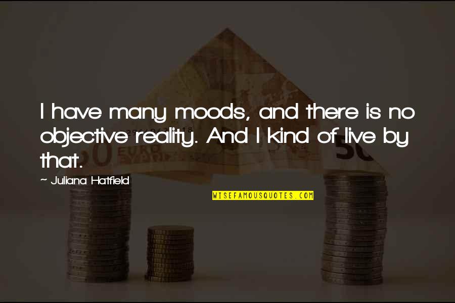 Philosophical Skepticism Quotes By Juliana Hatfield: I have many moods, and there is no