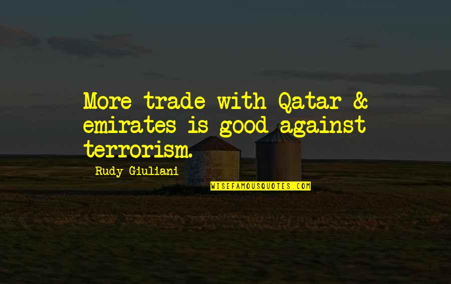 Philosophical Thinking Quotes By Rudy Giuliani: More trade with Qatar & emirates is good