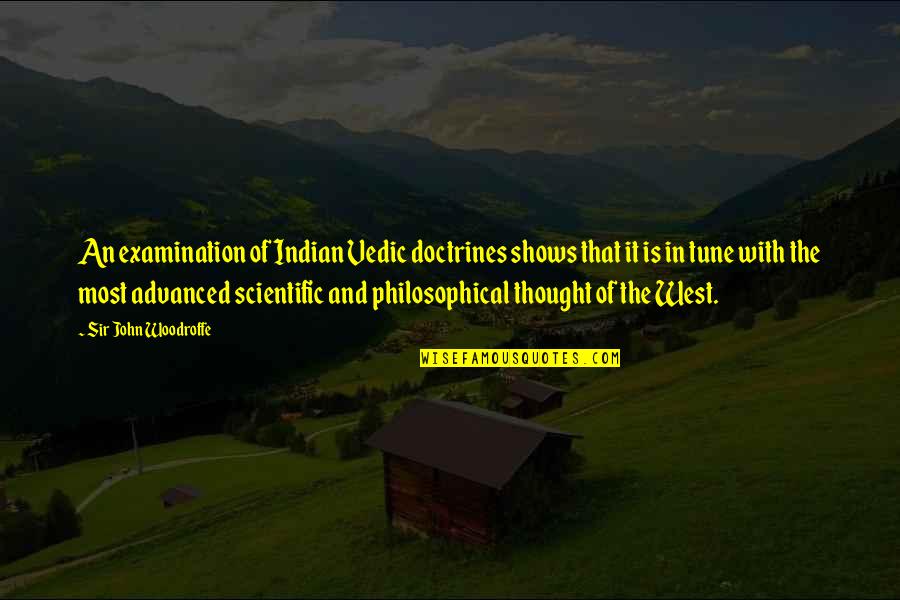 Philosophical Thought Quotes By Sir John Woodroffe: An examination of Indian Vedic doctrines shows that Philosophical Thought Quotes By Sir John Woodroffe: An examination of Indian Vedic doctrines shows that