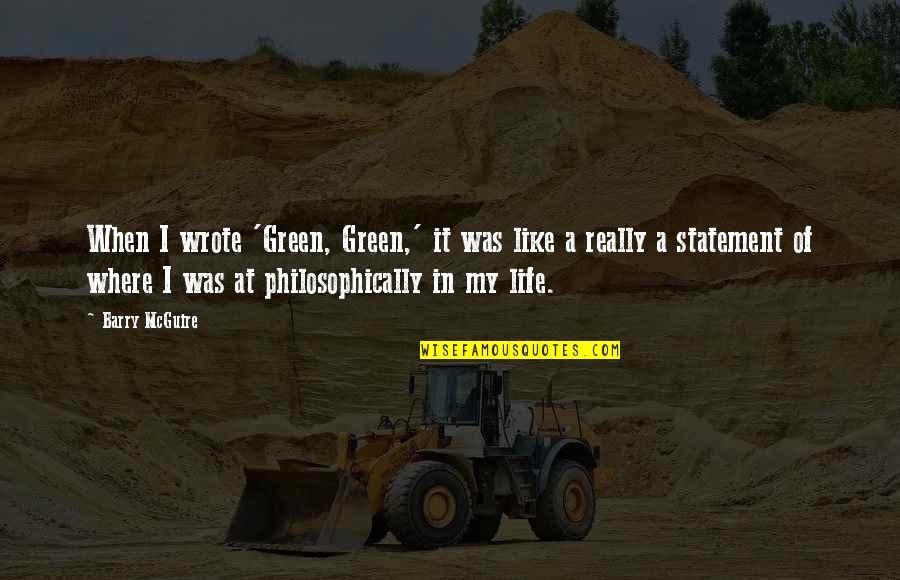 Philosophically Quotes By Barry McGuire: When I wrote 'Green, Green,' it was like