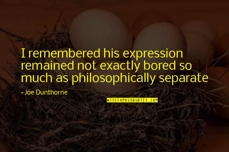 Philosophically Quotes By Joe Dunthorne: I remembered his expression remained not exactly bored