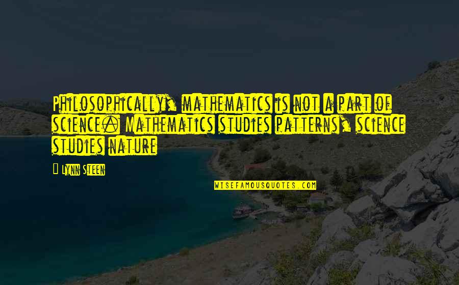 Philosophically Quotes By Lynn Steen: Philosophically, mathematics is not a part of science.