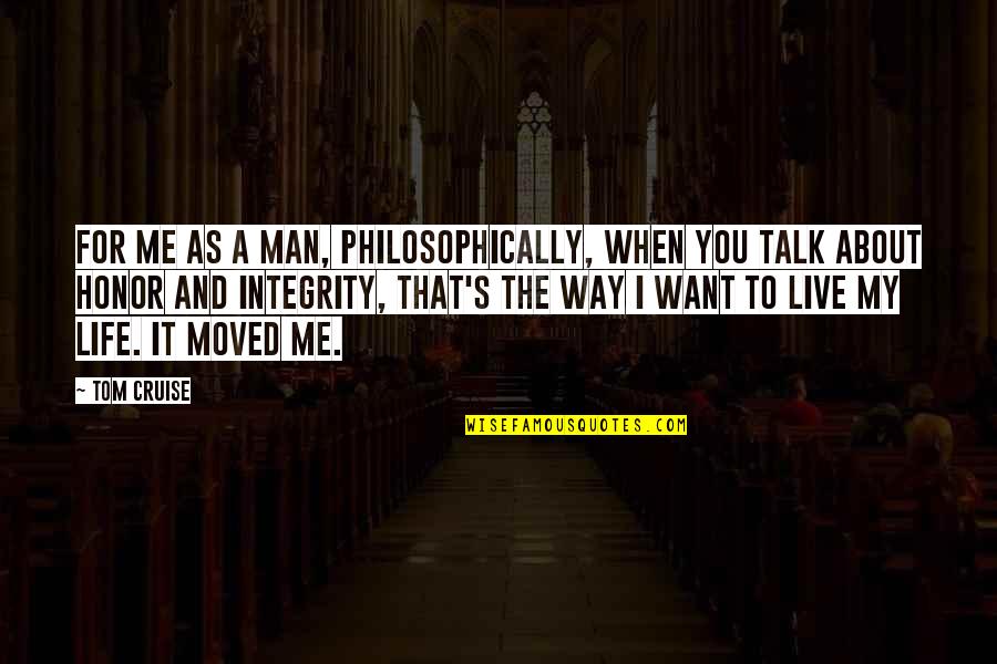 Philosophically Quotes By Tom Cruise: For me as a man, philosophically, when you