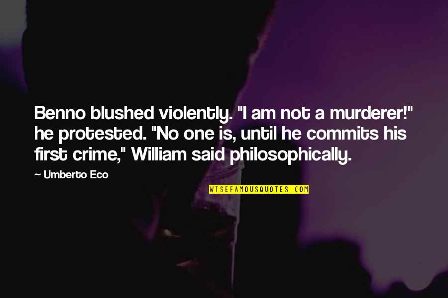 Philosophically Quotes By Umberto Eco: Benno blushed violently. "I am not a murderer!"