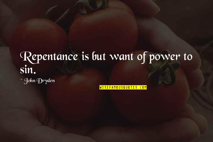 Philosophieren Quotes By John Dryden: Repentance is but want of power to sin. Philosophieren Quotes By John Dryden: Repentance is but want of power to sin.
