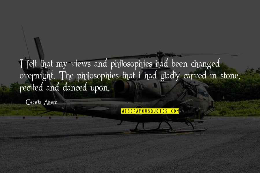 Philosophies In Quotes By Cecelia Ahern: I felt that my views and philosophies had Philosophies In Quotes By Cecelia Ahern: I felt that my views and philosophies had
